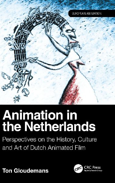 Animation in the Netherlands: Perspectives on the History, Culture and Art of Dutch Animated Film