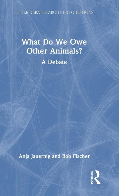 What Do We Owe Other Animals?: A Debate