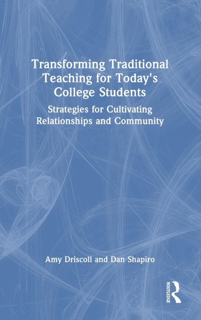 Transforming Traditional Teaching for Todays College Students: Strategies for Cultivating Relationships and Community