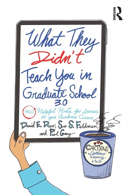 What They Didnt Teach You in Graduate School 3.0: 360 Helpful Hints for Success in Your Academic Career