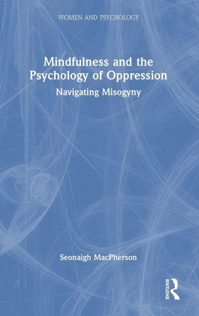 Mindfulness and the Psychology of Oppression: Navigating Misogyny