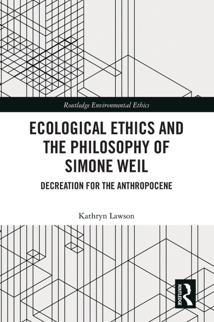 Ecological Ethics and the Philosophy of Simone Weil: Decreation for the Anthropocene