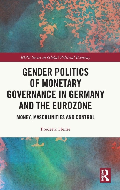 Gender Politics of Monetary Governance in Germany and the Eurozone: Money, Masculinities and Control