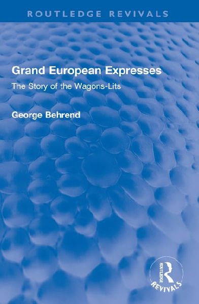 Grand European Expresses: The Story of the Wagons-Lits
