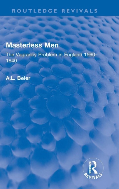 Masterless Men: The Vagrancy Problem in England 1560-1640