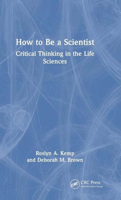 How to Be a Scientist: Critical Thinking in the Life Sciences