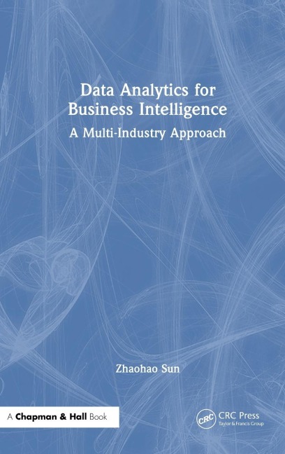 Data Analytics for Business Intelligence: A Multi-Industry Approach
