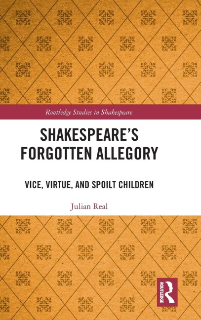 Shakespeares Forgotten Allegory: Vice, Virtue, and Spoilt Children