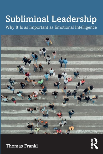 Subliminal Leadership: Why It Is as Important as Emotional Intelligence