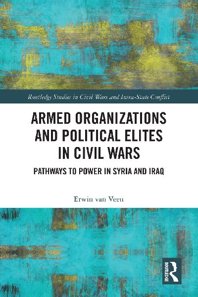 Armed Organizations and Political Elites in Civil Wars: Pathways to Power in Syria and Iraq