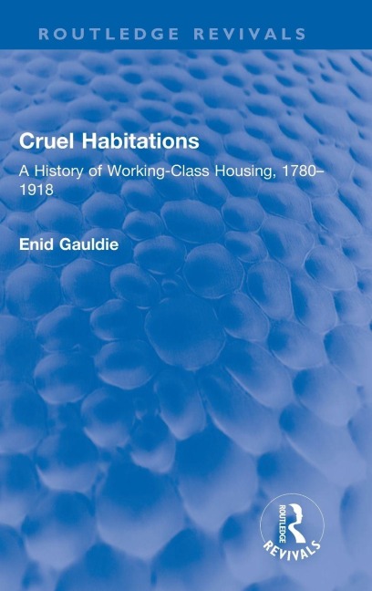 Cruel Habitations: A History of Working-Class Housing, 1780-1918