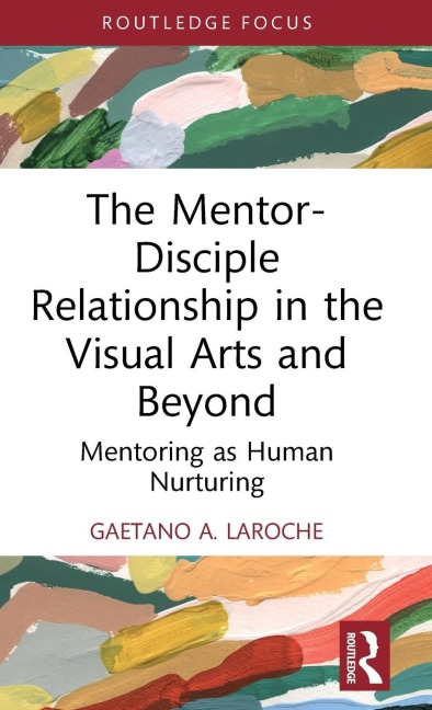The Mentor-Disciple Relationship in the Visual Arts and Beyond: Mentoring as Human Nurturing