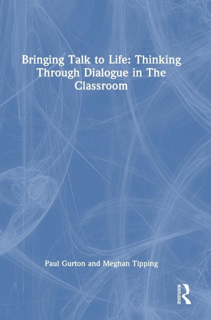 Bringing Talk to Life: Thinking Through Dialogue in The Classroom