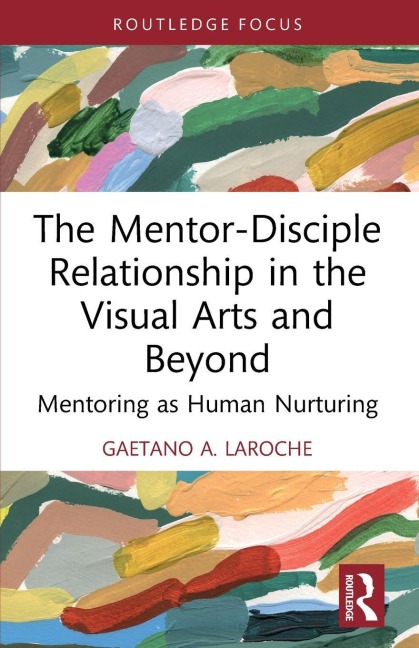The Mentor-Disciple Relationship in the Visual Arts and Beyond: Mentoring as Human Nurturing