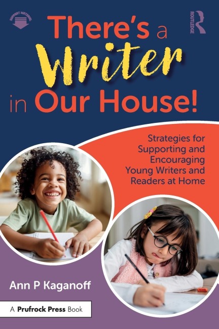 Theres a Writer in Our House! Strategies for Supporting and Encouraging Young Writers and Readers at Home