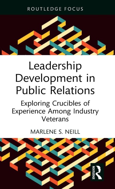 Leadership Development in Public Relations: Exploring Crucibles of Experience Among Industry Veterans