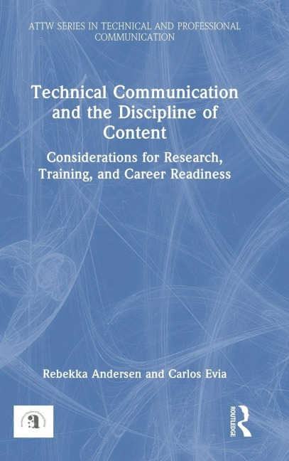 Technical Communication and the Discipline of Content: Considerations for Research, Training, and Career Readiness