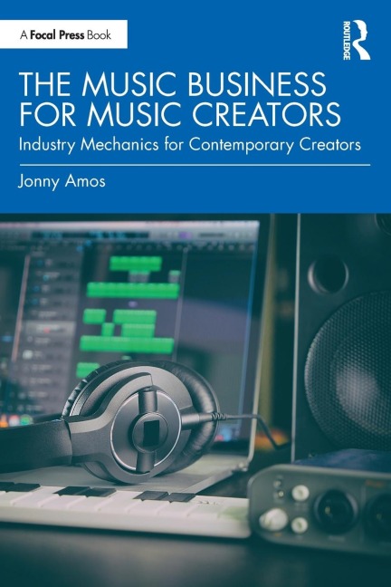 The Music Business for Music Creators: Industry Mechanics for Contemporary Creators