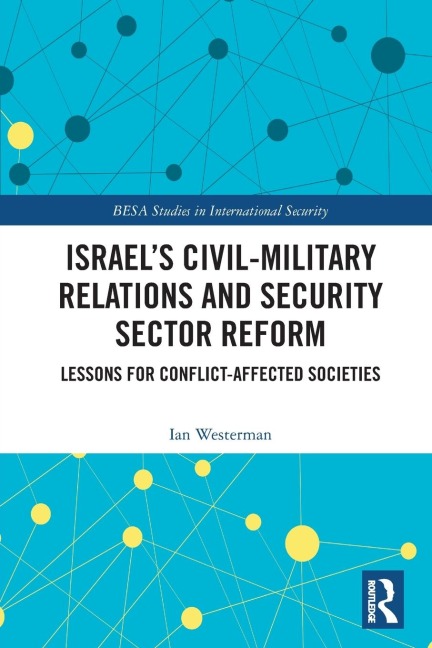 Israels Civil-Military Relations and Security Sector Reform: Lessons for Conflict-Affected Societies