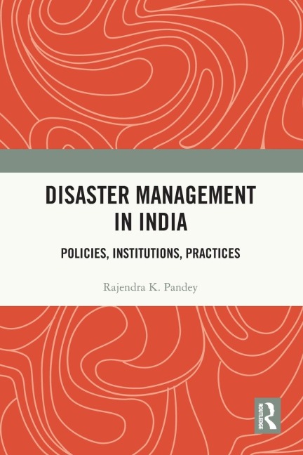 Disaster Management in India: Policies, Institutions, Practices