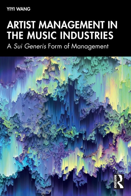 Artist Management in the Music Industries: A Sui Generis Form of Management