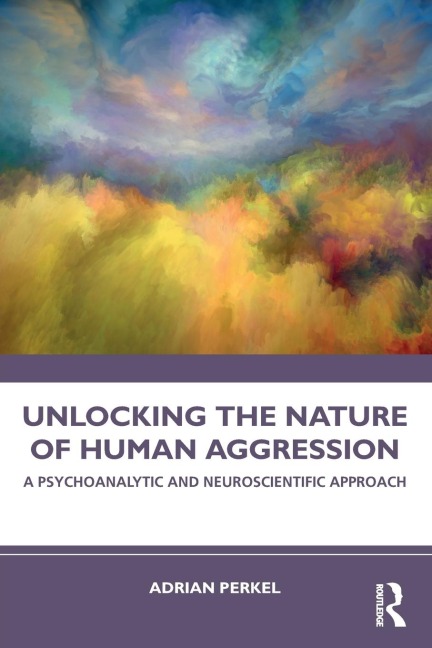 Unlocking the Nature of Human Aggression: A Psychoanalytic and Neuroscientific Approach