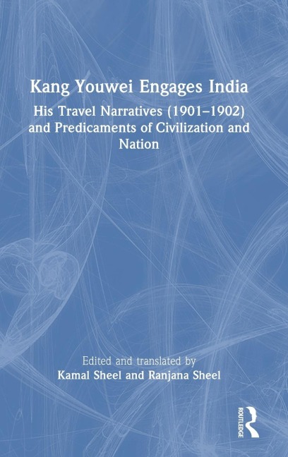 Kang Youwei Engages India: His Travel Narratives (1901-1902) and Predicaments of Civilization and Nation