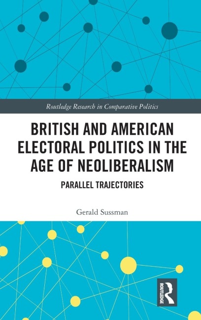 British and American Electoral Politics in the Age of Neoliberalism: Parallel Trajectories
