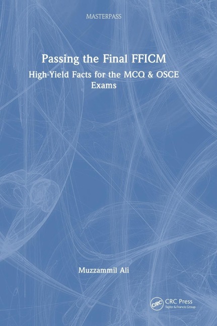 Passing the Final FFICM: High-Yield Facts for the MCQ & OSCE Exams