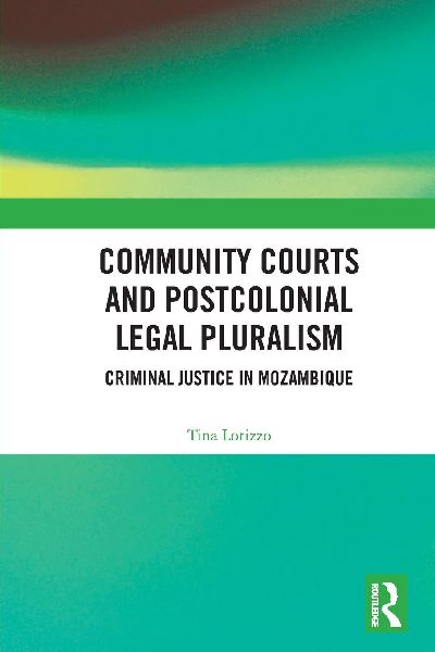 Community Courts and Postcolonial Legal Pluralism: Criminal Justice in Mozambique
