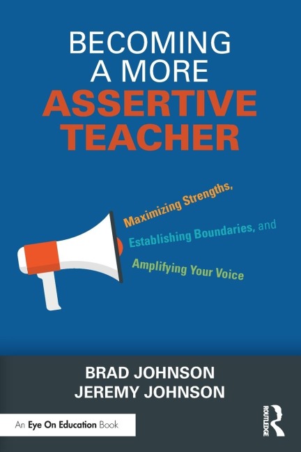 Becoming a More Assertive Teacher: Maximizing Strengths, Establishing Boundaries, and Amplifying Your Voice