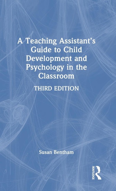 A Teaching Assistants Guide to Child Development and Psychology in the Classroom
