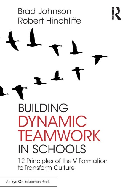 Building Dynamic Teamwork in Schools: 12 Principles of the V Formation to Transform Culture