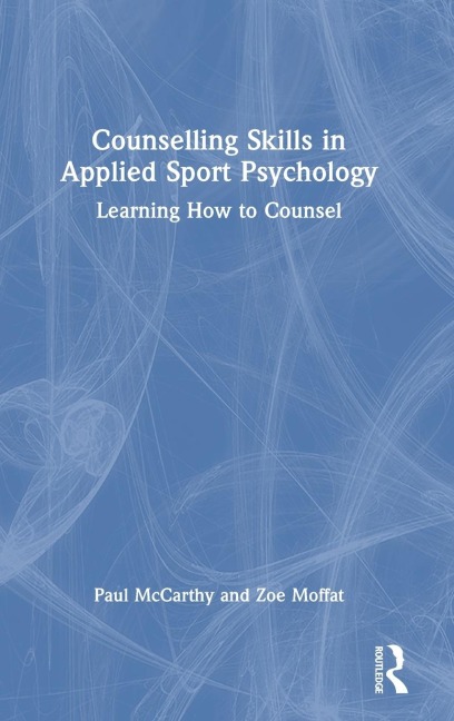 Counselling Skills in Applied Sport Psychology: Learning How to Counsel