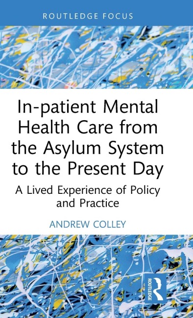 In-patient Mental Health Care from the Asylum System to the Present Day: A Lived Experience of Policy and Practice