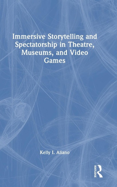 Immersive Storytelling and Spectatorship in Theatre, Museums, and Video Games