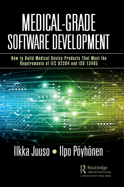 Medical-Grade Software Development: How to Build Medical-Device Products That Meet the Requirements of IEC 62304 and ISO 13485