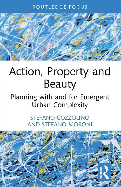 Action, Property and Beauty: Planning with and for Emergent Urban Complexity