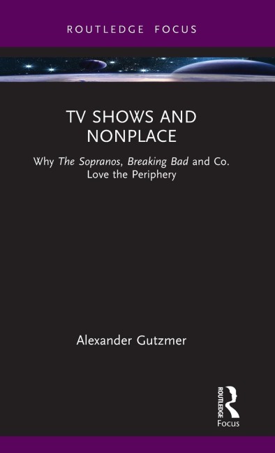 TV Shows and Nonplace: Why The Sopranos, Breaking Bad and Co. Love the Periphery