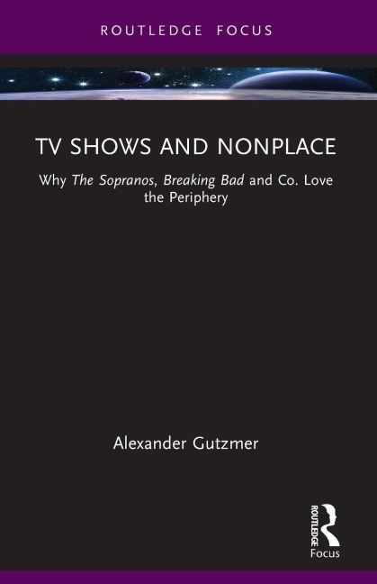 TV Shows and Nonplace: Why The Sopranos, Breaking Bad and Co. Love the Periphery