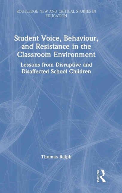 Student Voice, Behaviour, and Resistance in the Classroom Environment: Lessons from Disruptive and Disaffected School Children