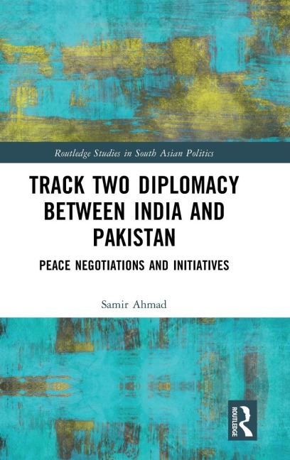 Track Two Diplomacy Between India and Pakistan: Peace Negotiations and Initiatives