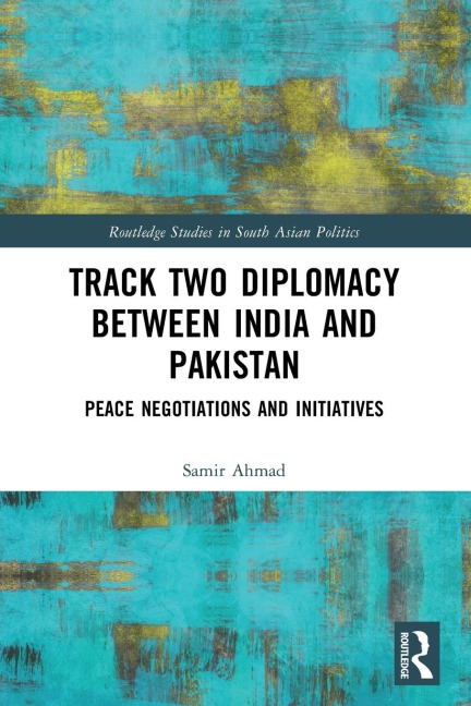 Track Two Diplomacy Between India and Pakistan: Peace Negotiations and Initiatives
