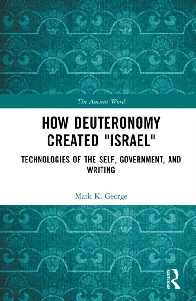 How Deuteronomy Created Israel: Technologies of the Self, Government, and Writing
