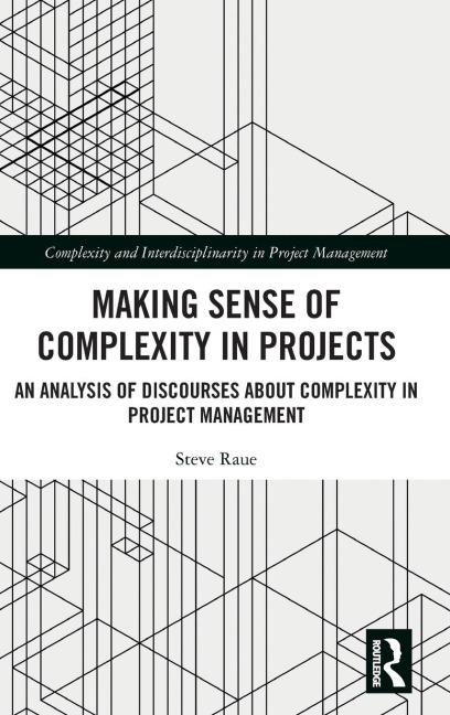 Making Sense of Complexity in Projects: An Analysis of Discourses about Complexity in Project Management