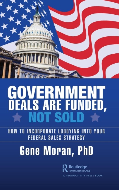 Government Deals are Funded, Not Sold: How to Incorporate Lobbying into Your Federal Sales Strategy
