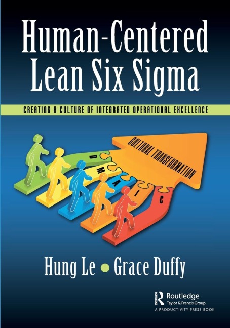 Human-Centered Lean Six Sigma: Creating a Culture of Integrated Operational Excellence