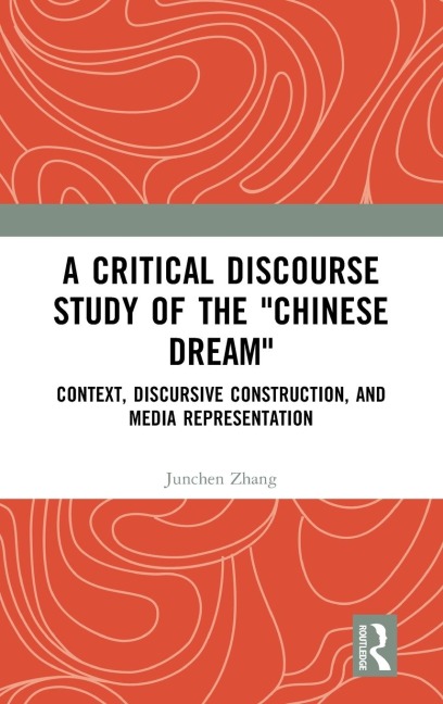 A Critical Discourse Study of the "Chinese Dream": Context, Discursive Construction, and Media Representation