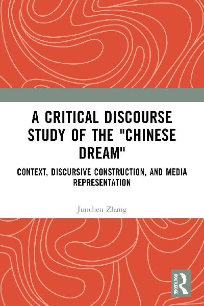 A Critical Discourse Study of the "Chinese Dream": Context, Discursive Construction, and Media Representation