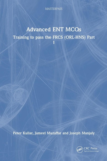 Advanced ENT MCQs: Training to pass the FRCS (ORL-HNS) Part 1
